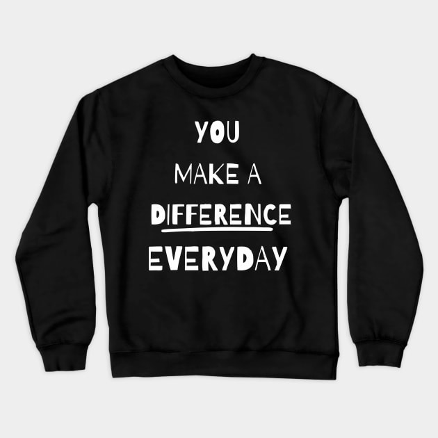 you make a difference everyday - white Crewneck Sweatshirt by Vortex.Merch